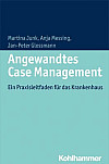 Angewandtes Case Management - Ein Praxisleitfaden für das Krankenhaus