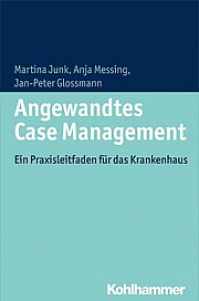 Angewandtes Case Management - Ein Praxisleitfaden für das Krankenhaus